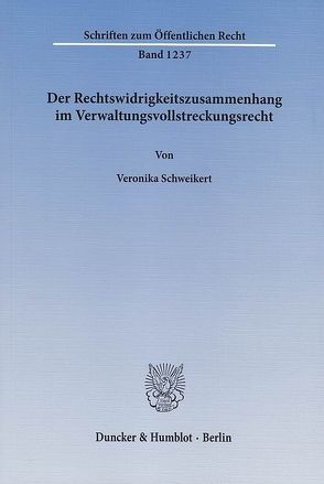 Der Rechtswidrigkeitszusammenhang im Verwaltungsvollstreckungsrecht. von Schweikert,  Veronika