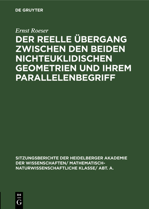 Der reelle Übergang zwischen den beiden nichteuklidischen Geometrien und ihrem Parallelenbegriff von Roeser,  Ernst