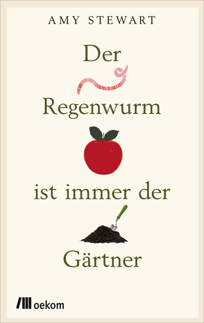 Der Regenwurm ist immer der Gärtner von Leipprand,  Eva, Stewart,  Amy