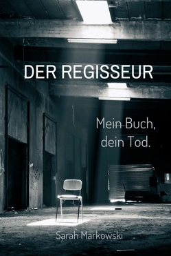 Der Regisseur. Mein Buch, dein Tod. von Markowski,  Sarah