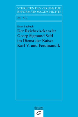 Der Reichsvizekanzler Georg Sigmund Seld im Dienst der Kaiser Karl V. und Ferdinand I. von Laubach,  Ernst