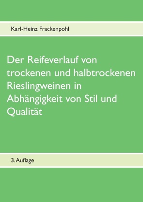 Der Reifeverlauf von trockenen und halbtrockenen Rieslingweinen in Abhängigkeit von Stil und Qualität von Frackenpohl,  Karl-Heinz