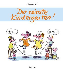 Der reinste Kindergarten! von Alf,  Renate