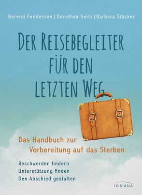 Der Reisebegleiter für den letzten Weg von Feddersen,  Berend, Seitz,  Dorothea, Stäcker,  Barbara