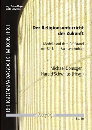 Der Religionsunterricht der Zukunft von Domsgen,  Michael, Jakobs,  Monika, Meyer,  Guido, Pemsel-Maier,  Sabine, Rothgangel,  Martin, Schreiner,  Peter, Schwillus,  Harald