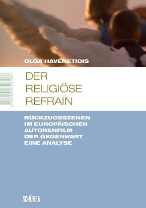 Der religiöse Refrain. Rückzugsszenen im europäischen Autorenfilm der Gegenwart. von Havenetidis,  Olga