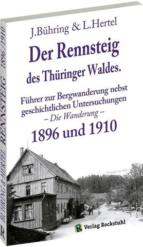 Der Rennsteig des Thüringer Waldes 1896 und 1910 von Bühring,  Johannes, Hertel,  Ludwig, Rockstuhl,  Harald