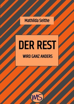 Der Rest wird ganz anders von Engels,  Rohlmann und, Seithe,  Mathilda