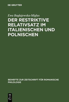 Der restriktive Relativsatz im Italienischen und Polnischen von Baglajewska-Miglus,  Ewa