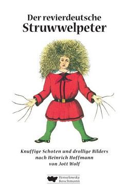 Der revierdeutsche Struwwelpeter von Hoffmann,  Heinrich, Wolf,  Jott