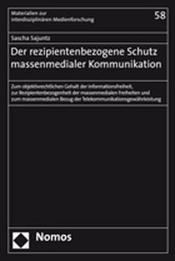 Der rezipientenbezogene Schutz massenmedialer Kommunikation von Sajuntz,  Sascha