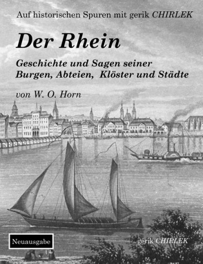 Der Rhein. Geschichte und Sagen seiner Burgen, Abteien, Klöster und Städte von Chirlek,  Gerik, Horn,  W. O. von