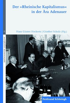 Der „Rheinische Kapitalismus“ in der Ära Adenauer von Franz,  Corinna, Hockerts,  Hans Günter, Schulz,  Günther