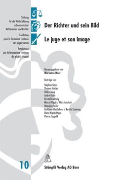 Der Richter und sein Bild, Le juge et son image von Amstutz,  Marc, Gass,  Stephan, Hasler,  Thomas, Heer,  Marianne, Jung,  Heike, Kuhn,  André, Ludewig,  Revital, Niggli,  Marcel, Seiler,  Hansjörg, Weislehner,  Kathleen, Wiprächtiger,  Hans, Zappelli,  Pierre