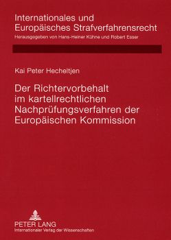 Der Richtervorbehalt im kartellrechtlichen Nachprüfungsverfahren der Europäischen Kommission von Hecheltjen,  Kai