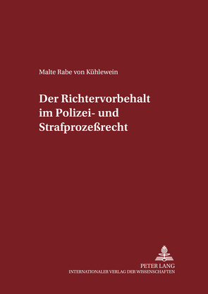 Der Richtervorbehalt im Polizei- und Strafprozeßrecht von Rabe von Kühlewein,  Malte