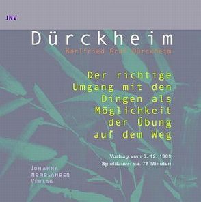 Der richtige Umgang mit den Dingen als Möglichkeit der Übung auf dem Weg von Dürckheim,  Karlfried Graf