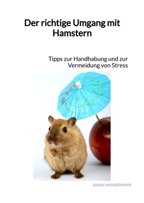 Der richtige Umgang mit Hamstern von Hannemann,  Anna