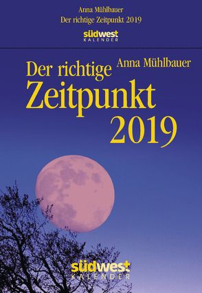 Der richtige Zeitpunkt 2019 Tagesabreißkalender von Mühlbauer,  Anna