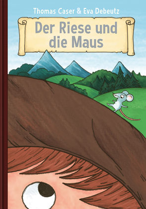 Der Riese und die Maus von Caser,  Thomas, Debeutz,  Eva