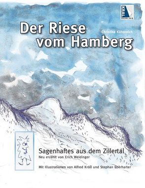 Der Riese vom Hamberg – Sagenhaftes aus dem Zillertal von Kühnreich,  Christina, Weidinger,  Erich