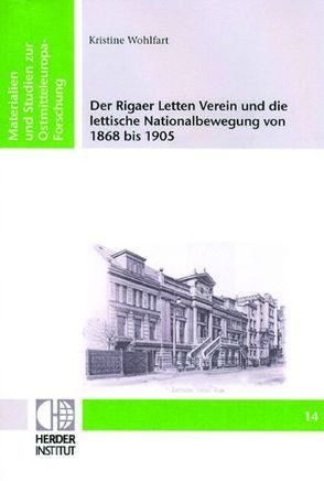 Der Rigaer Letten Verein und die lettische Nationalbewegung von 1868 bis 1905 von Wohlfart,  Kristine