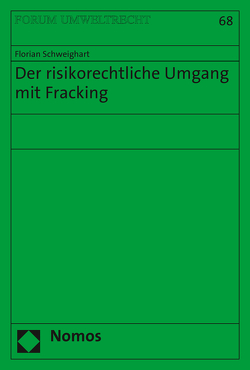 Der risikorechtliche Umgang mit Fracking von Schweighart,  Florian