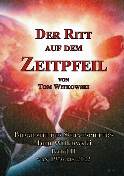 Der Ritt auf dem Zeitpfeil Band II 1976 bis 2022 von Witkowski,  Tom