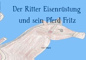 Der Ritter Eisenrüstung und sein Pferd Fritz von Bauer,  Manuel