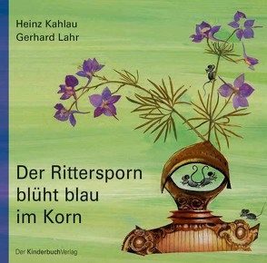 Der Rittersporn blüht blau im Korn von Kahlau,  Heinz, Lahr,  Gerhard