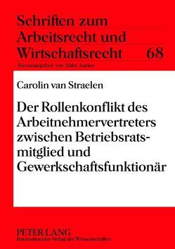 Der Rollenkonflikt des Arbeitnehmervertreters zwischen Betriebsratsmitglied und Gewerkschaftsfunktionär von van Straelen,  Carolin