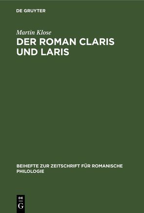 Der Roman Claris und Laris in seinen Beziehungen zu altfranzösischen Artusepik des XII. und XIII. Jahrhunderts, unter besonderer Berücksichtigung der Werke Crestiens von Troyes von Klose,  Martin