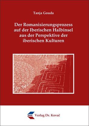 Der Romanisierungsprozess auf der Iberischen Halbinsel aus der Perspektive der iberischen Kulturen von Gouda,  Tanja