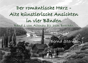 Der romantische Harz – Alte künstlerische Ansichten in vier Bänden von Sternal,  Bernd