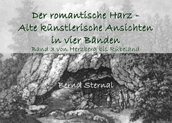 Der romantische Harz – Alte künstlerische Ansichten in vier Bänden von Sternal,  Bernd