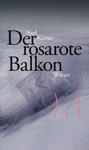 Der rosarote Balkon von Karner,  Axel