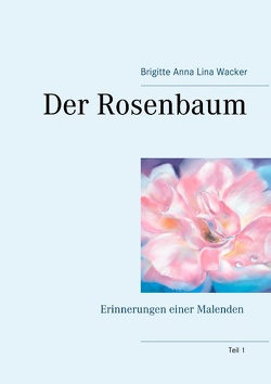 Der Rosenbaum von Wacker,  Brigitte Anna Lina