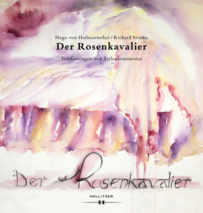 Der Rosenkavalier. Textfassungen und Zeilenkommentar von Haase,  Ingeborg, Hartlieb-Wallthor,  Artur, Hoffmann,  Dirk O., Hoffmannsthal,  Hugo von