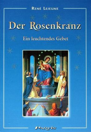 Der Rosenkranz, ein leuchtendes Gebet von Lejeune,  René