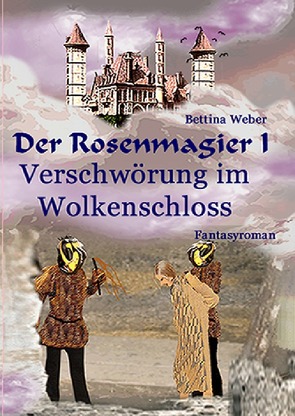 Der Rosenmagier / Der Rosenmagier I – Verschwörung im Wolkenschloss von Weber,  Bettina