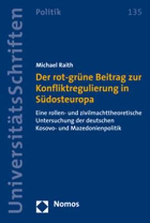 Der rot-grüne Beitrag zur Konfliktregulierung in Südosteuropa von Raith,  Michael