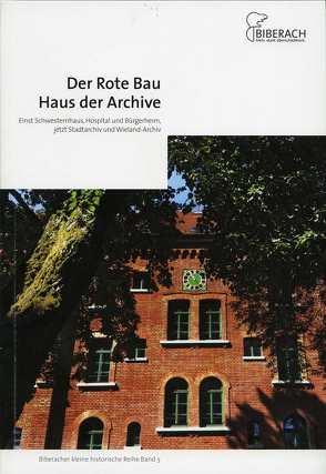 Der Rote Bau – Haus der Archive von Hochbauamt Biberach, Maerker,  Ursula, Stadtarchiv Biberach