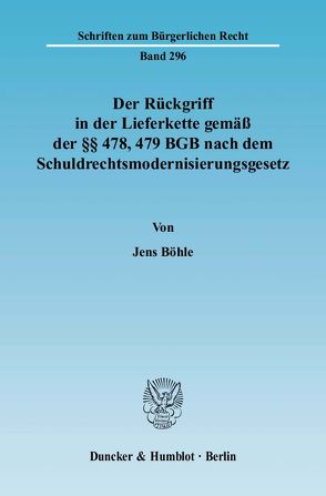 Der Rückgriff in der Lieferkette gemäß der §§ 478, 479 BGB nach dem Schuldrechtsmodernisierungsgesetz. von Böhle,  Jens