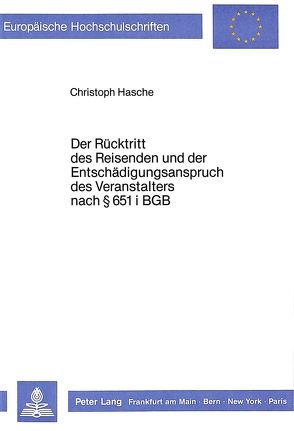 Der Rücktritt des Reisenden und der Entschädigungsanspruch des Veranstalters nach § 651 i BGB von Hasche,  Christoph