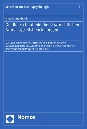 Der Rückschaufehler bei strafrechtlichen Fahrlässigkeitsbeurteilungen von Linnenbank,  Nina