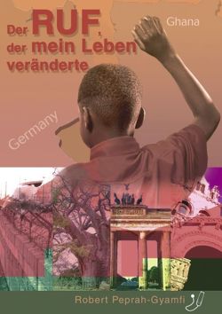 Der Ruf, der mein Leben veränderte von Peprah-Gyamfi,  Robert