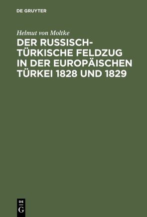 Der russisch-türkische Feldzug in der europäischen Türkei 1828 und 1829 von Moltke,  Helmut von