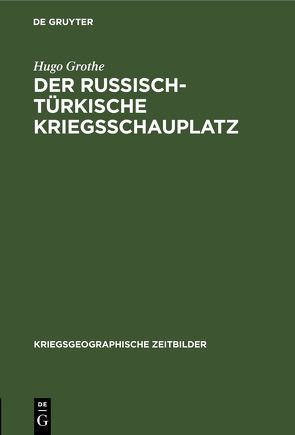 Der russisch-türkische Kriegsschauplatz von Grothe,  Hugo