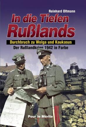 Der Russlandkrieg 1941-1945 in Farbe. Band 1: Sturm auf Moskau. Band… / In die Tiefen Rußlands – Der Rußlandkrieg 1942 in Farbe (Band II) von Oltmann,  Reinhard