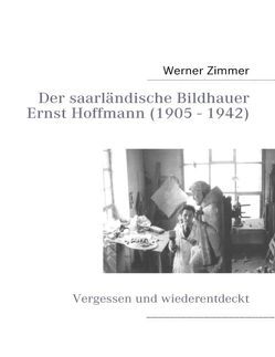 Der saarländische Bildhauer Ernst Hoffmann von Zimmer,  Werner